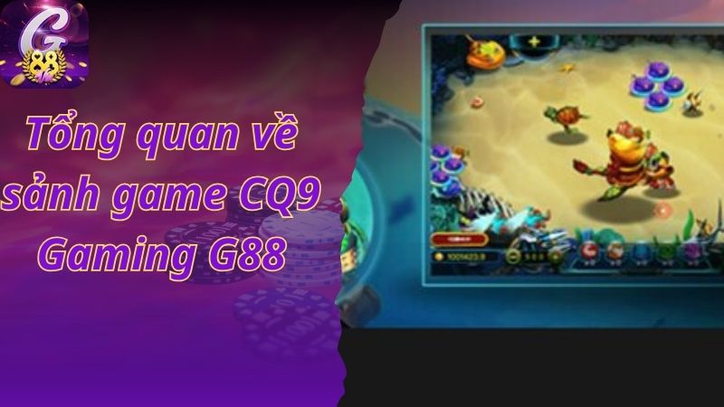 Tổng quan về sảnh game CQ9 Gaming G88