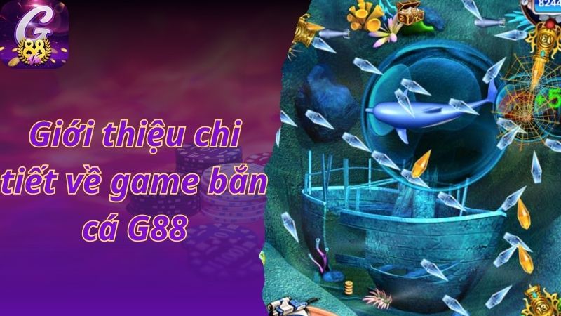 Giới thiệu chi tiết về game bắn cá G88