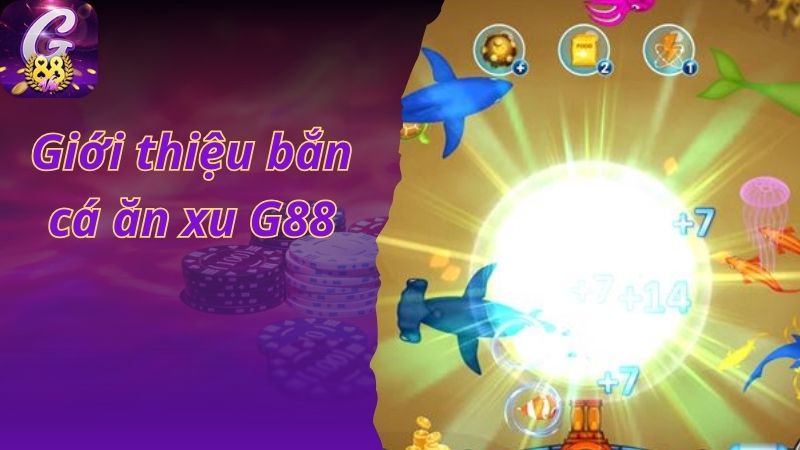 Giới thiệu bắn cá ăn xu G88