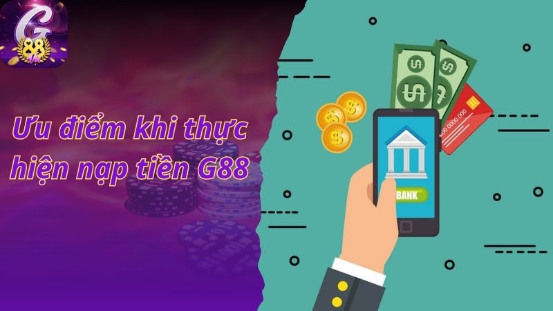 Ưu điểm nổi bật của hệ thống nạp tiền G88